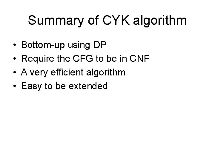 Summary of CYK algorithm • • Bottom-up using DP Require the CFG to be