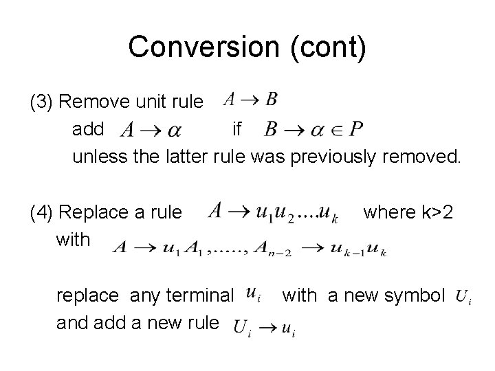 Conversion (cont) (3) Remove unit rule add if unless the latter rule was previously