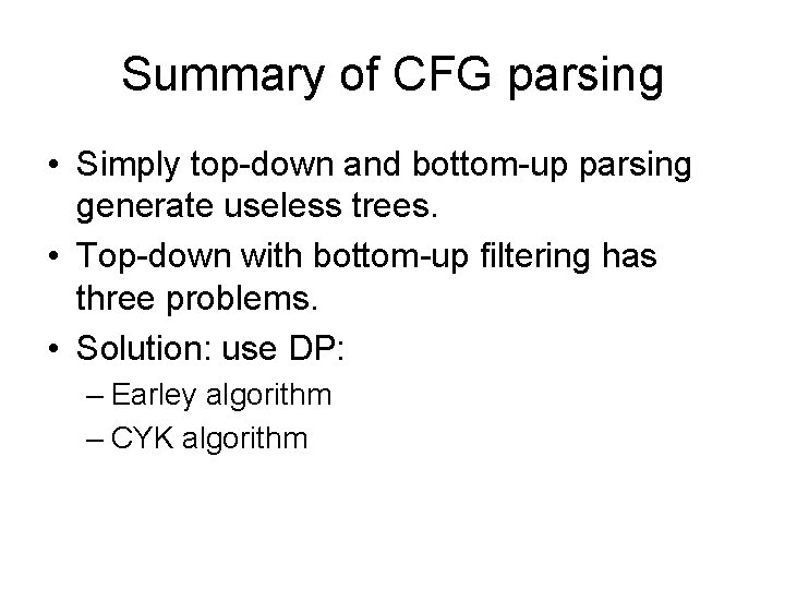 Summary of CFG parsing • Simply top-down and bottom-up parsing generate useless trees. •