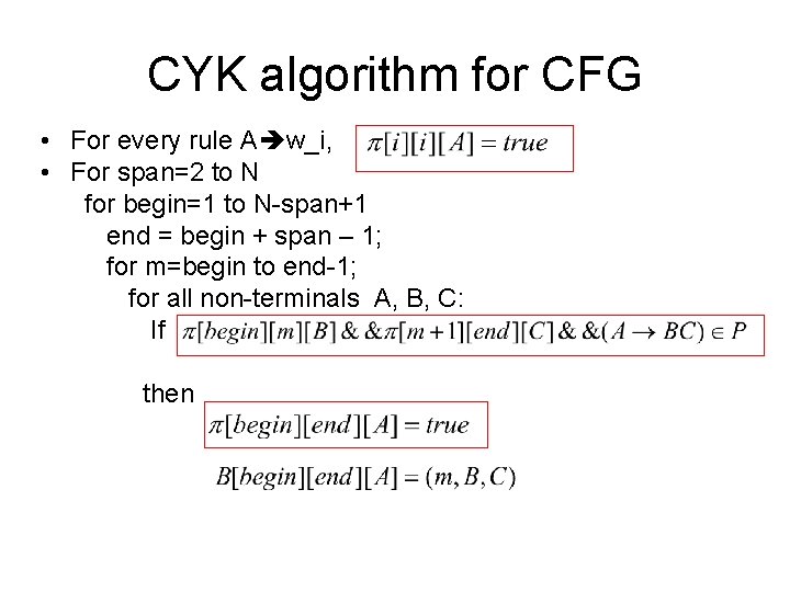 CYK algorithm for CFG • For every rule A w_i, • For span=2 to CYK algorithm for CFG • For every rule A w_i, • For span=2 to