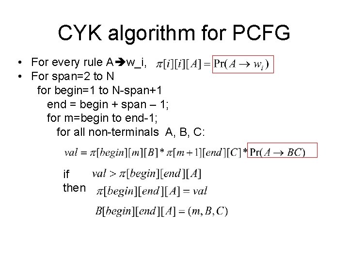 CYK algorithm for PCFG • For every rule A w_i, • For span=2 to