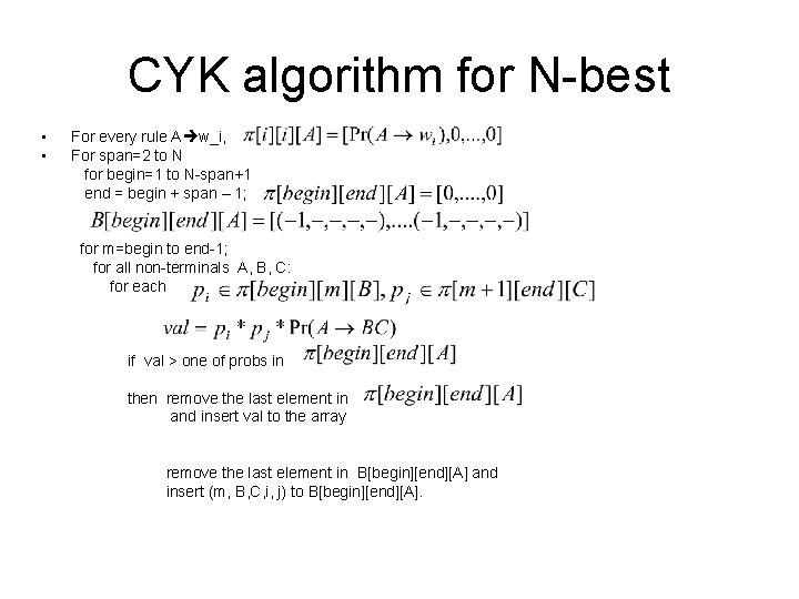 CYK algorithm for N-best • • For every rule A w_i, For span=2 to CYK algorithm for N-best • • For every rule A w_i, For span=2 to