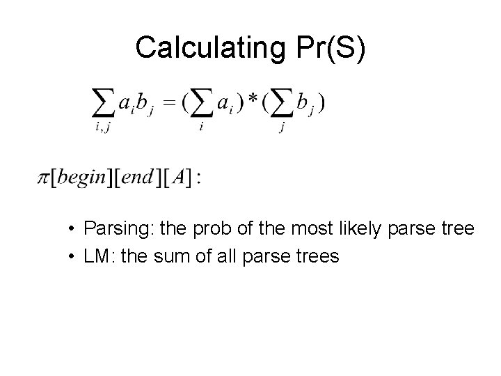 Calculating Pr(S) • Parsing: the prob of the most likely parse tree • LM:
