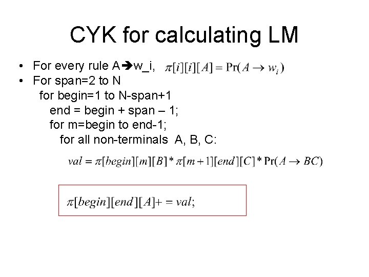 CYK for calculating LM • For every rule A w_i, • For span=2 to