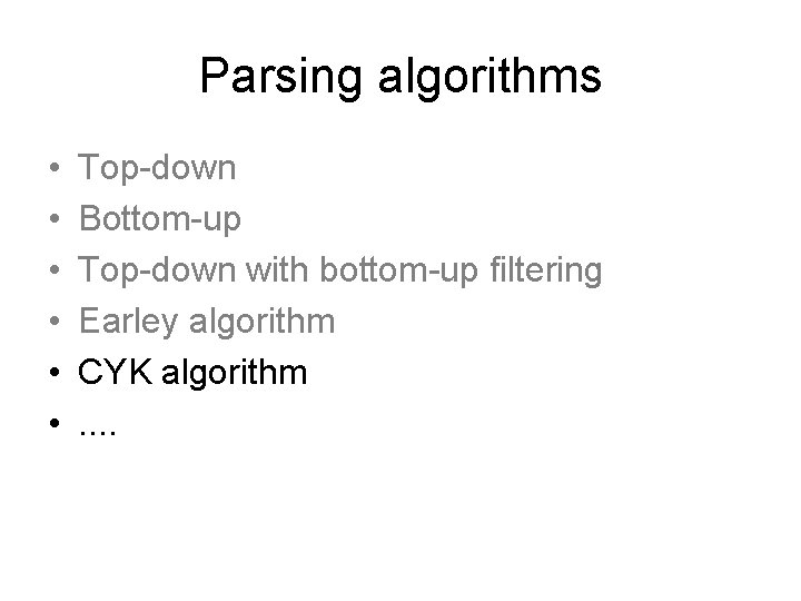 Parsing algorithms • • • Top-down Bottom-up Top-down with bottom-up filtering Earley algorithm CYK Parsing algorithms • • • Top-down Bottom-up Top-down with bottom-up filtering Earley algorithm CYK