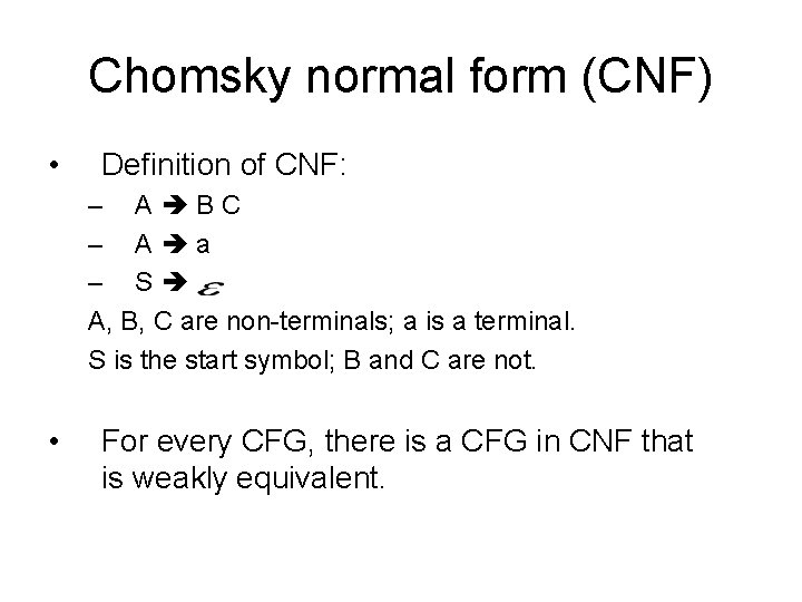 Chomsky normal form (CNF) • Definition of CNF: – A BC – A a