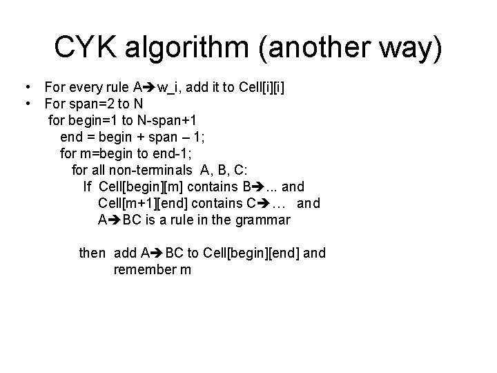 CYK algorithm (another way) • For every rule A w_i, add it to Cell[i][i]