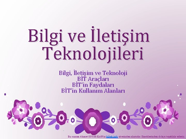 Bilgi ve İletişim Teknolojileri Bilgi, İletişim ve Teknoloji BİT Araçları BİT’in Faydaları BİT’in Kullanım