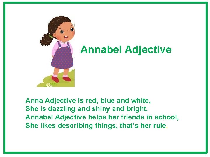 Annabel Adjective Anna Adjective is red, blue and white, She is dazzling and shiny Annabel Adjective Anna Adjective is red, blue and white, She is dazzling and shiny