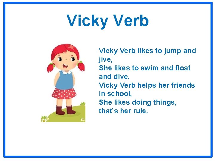 Vicky Verb likes to jump and jive, She likes to swim and float and Vicky Verb likes to jump and jive, She likes to swim and float and