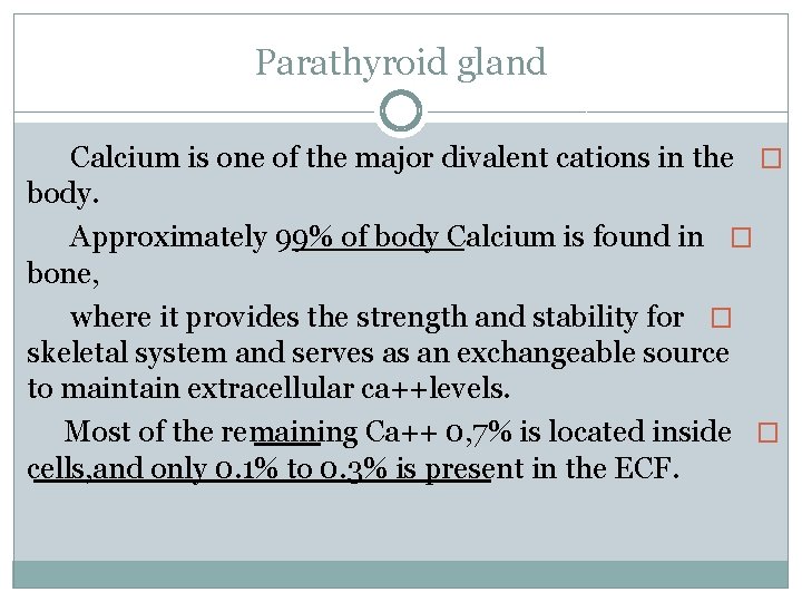 Parathyroid gland Calcium is one of the major divalent cations in the � body.