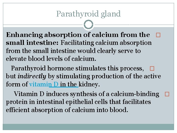 Parathyroid gland Enhancing absorption of calcium from the � small intestine: Facilitating calcium absorption