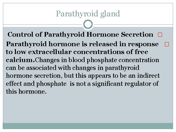 Parathyroid gland Control of Parathyroid Hormone Secretion � Parathyroid hormone is released in response