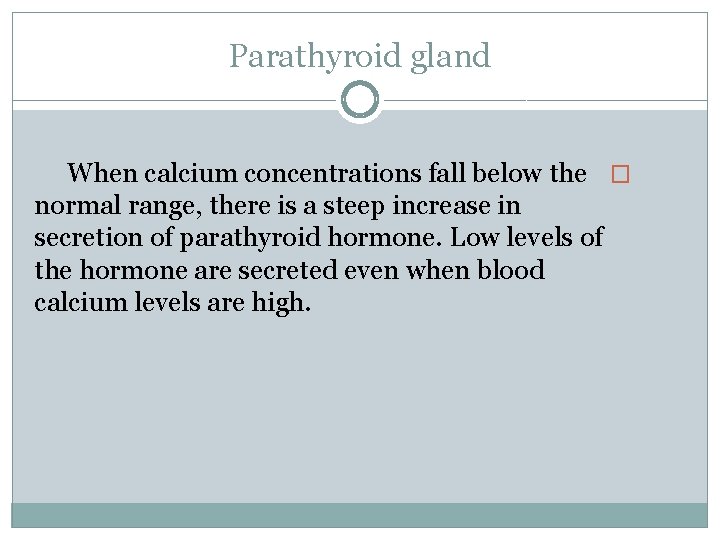 Parathyroid gland When calcium concentrations fall below the � normal range, there is a