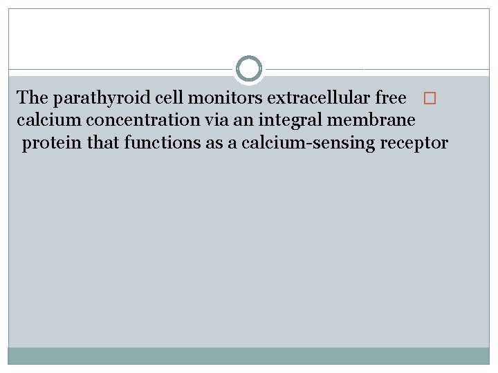 The parathyroid cell monitors extracellular free � calcium concentration via an integral membrane protein