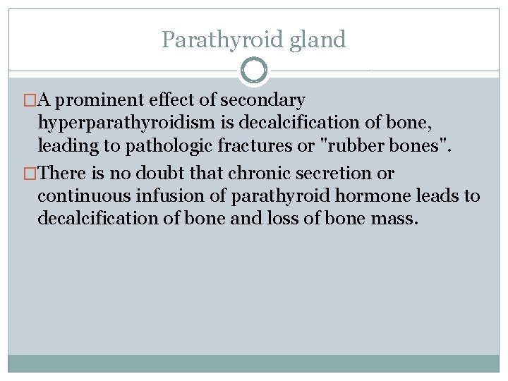 Parathyroid gland �A prominent effect of secondary hyperparathyroidism is decalcification of bone, leading to