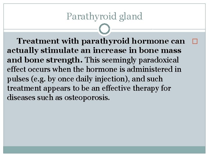 Parathyroid gland Treatment with parathyroid hormone can � actually stimulate an increase in bone