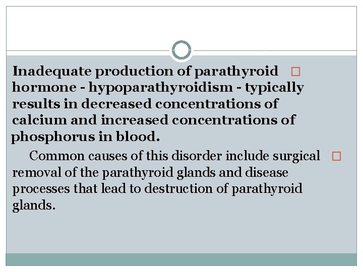 Inadequate production of parathyroid � hormone - hypoparathyroidism - typically results in decreased concentrations