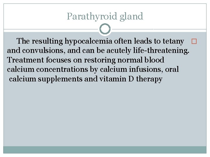Parathyroid gland The resulting hypocalcemia often leads to tetany � and convulsions, and can