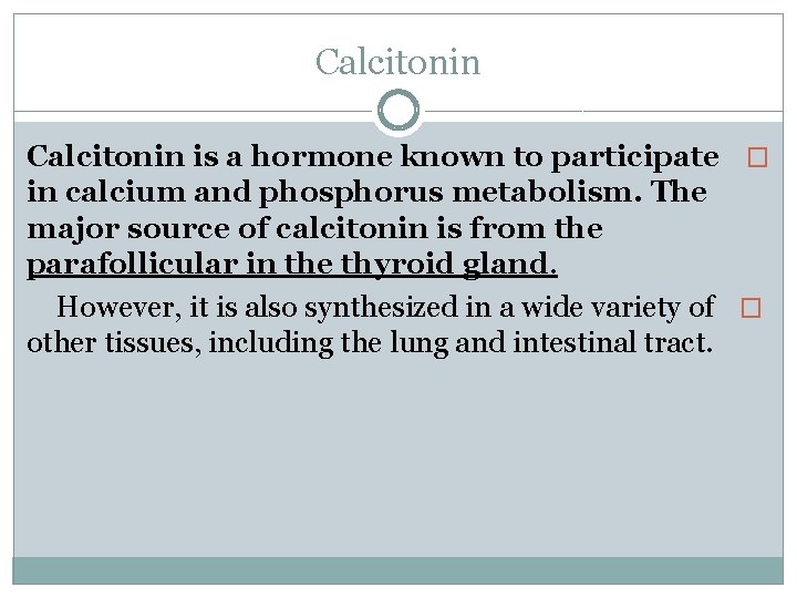 Calcitonin is a hormone known to participate � in calcium and phosphorus metabolism. The