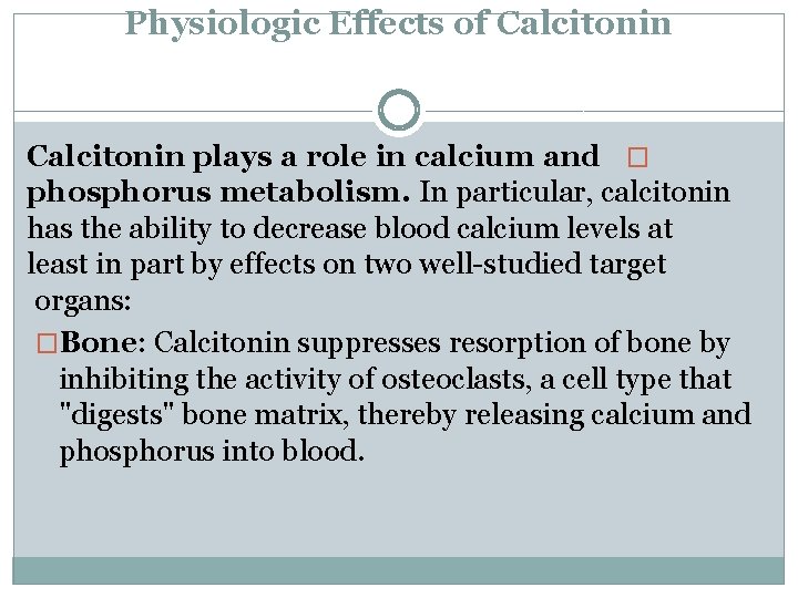 Physiologic Effects of Calcitonin plays a role in calcium and � phosphorus metabolism. In