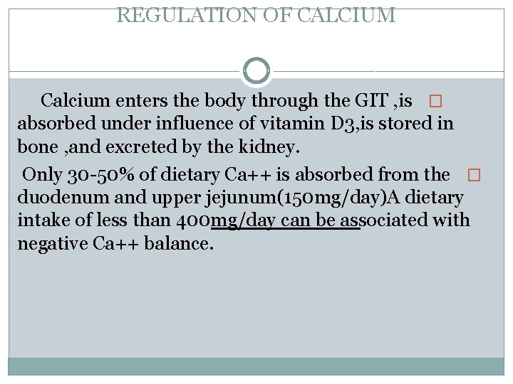 REGULATION OF CALCIUM Calcium enters the body through the GIT , is � absorbed