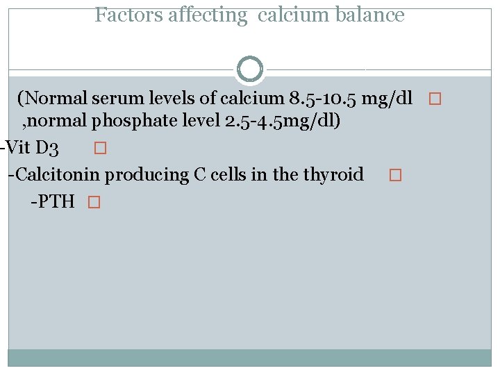 Factors affecting calcium balance (Normal serum levels of calcium 8. 5 -10. 5 mg/dl