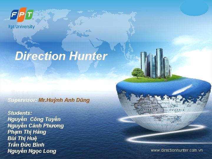 LOGO Direction Hunter Supervisor: Mr. Huỳnh Anh Dũng Students: Nguyễn Công Tuyến Nguyễn Cảnh LOGO Direction Hunter Supervisor: Mr. Huỳnh Anh Dũng Students: Nguyễn Công Tuyến Nguyễn Cảnh
