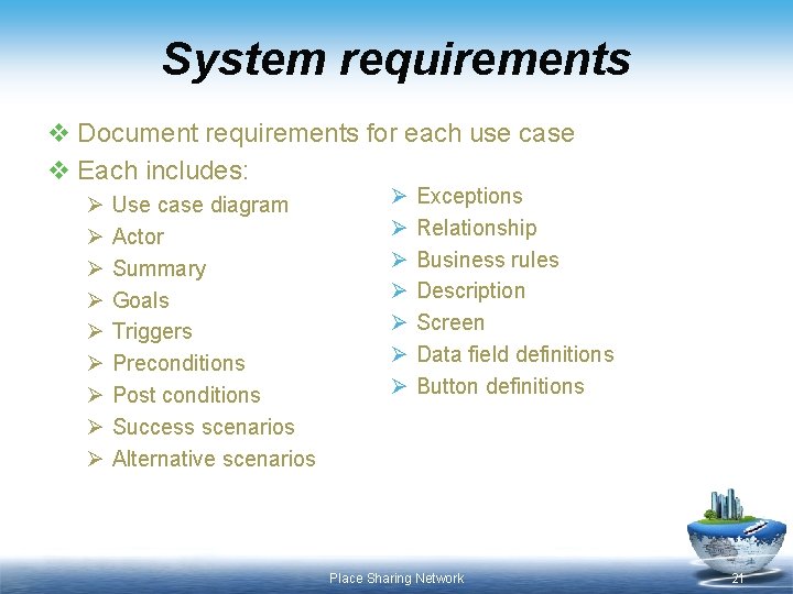 System requirements v Document requirements for each use case v Each includes: Ø Ø System requirements v Document requirements for each use case v Each includes: Ø Ø
