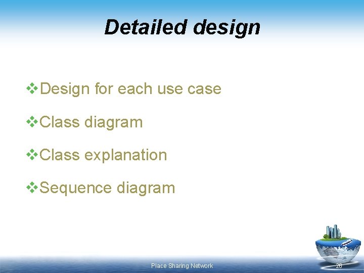 Detailed design v. Design for each use case v. Class diagram v. Class explanation Detailed design v. Design for each use case v. Class diagram v. Class explanation