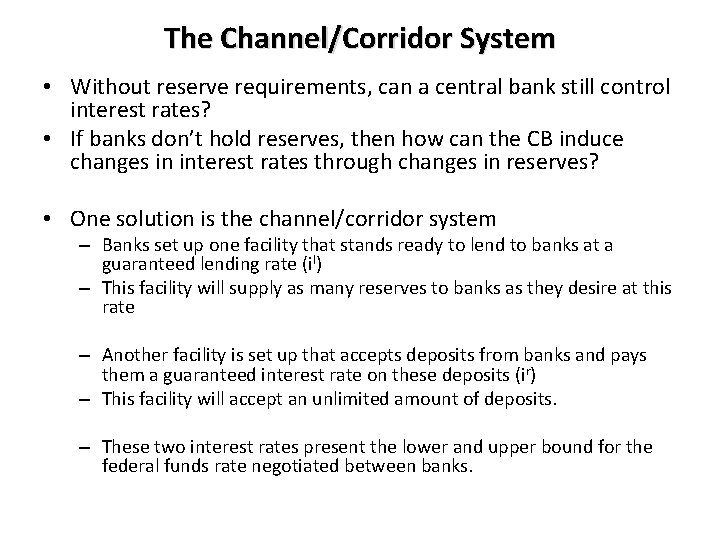 The Channel/Corridor System • Without reserve requirements, can a central bank still control interest