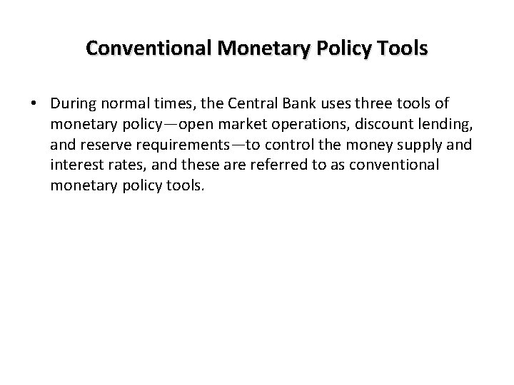 Conventional Monetary Policy Tools • During normal times, the Central Bank uses three tools