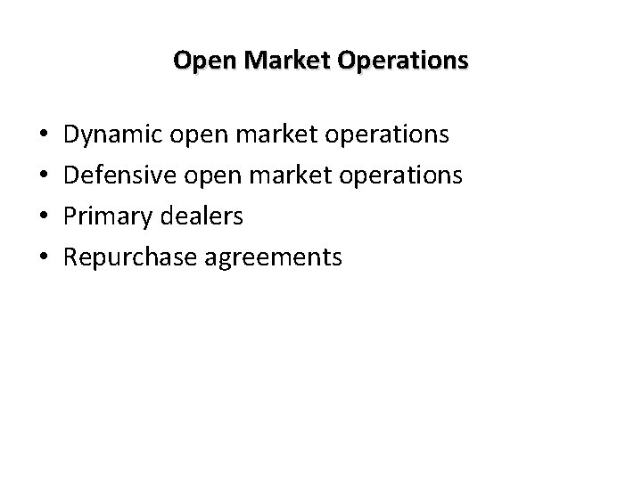 Open Market Operations • • Dynamic open market operations Defensive open market operations Primary