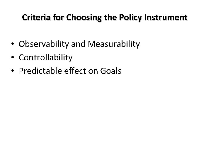 Criteria for Choosing the Policy Instrument • Observability and Measurability • Controllability • Predictable
