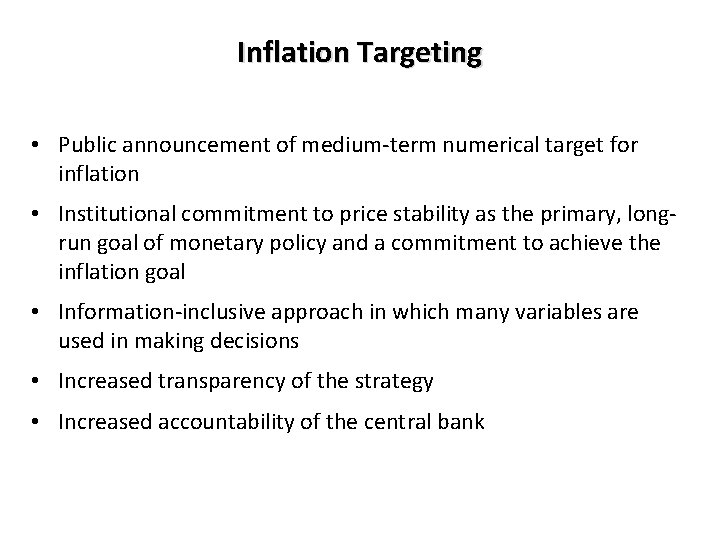 Inflation Targeting • Public announcement of medium-term numerical target for inflation • Institutional commitment