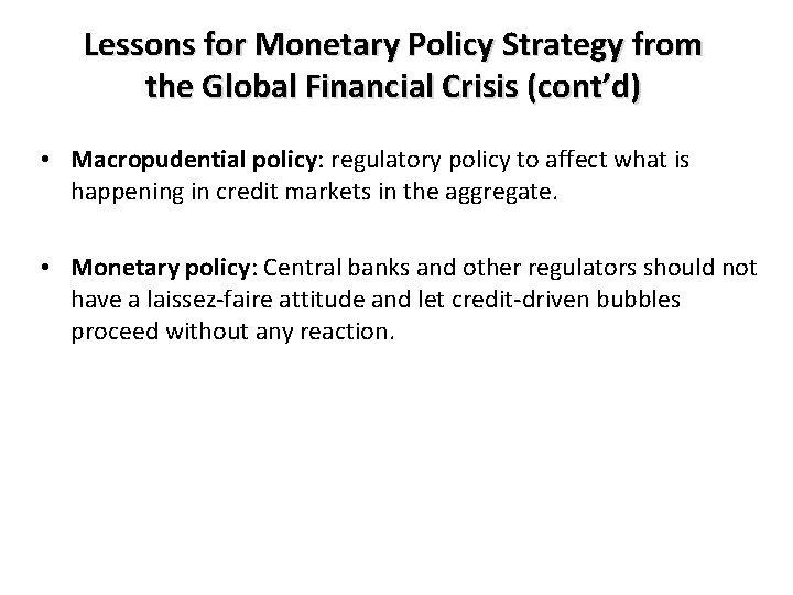 Lessons for Monetary Policy Strategy from the Global Financial Crisis (cont’d) • Macropudential policy: