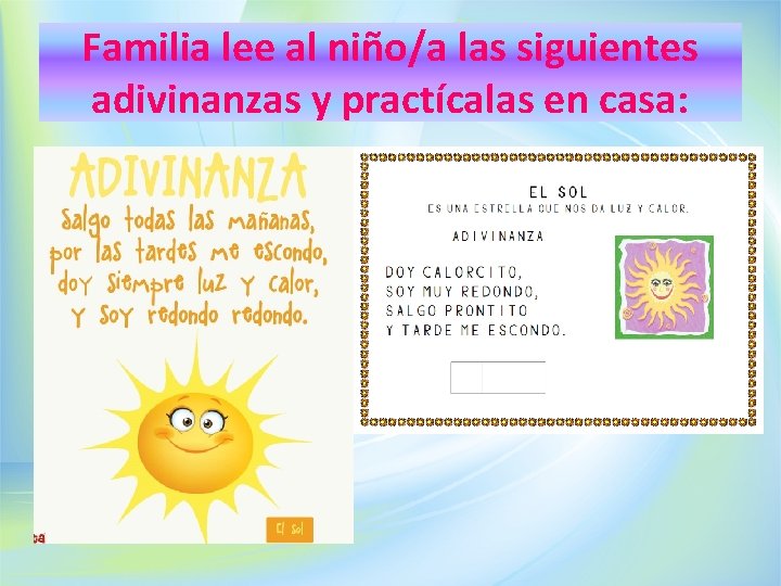 Familia lee al niño/a las siguientes adivinanzas y practícalas en casa: 