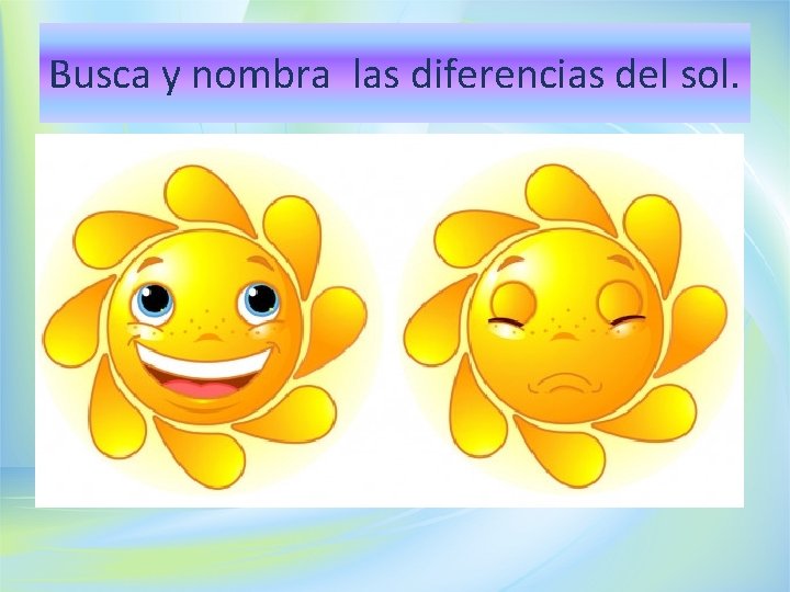 Busca y nombra las diferencias del sol. 