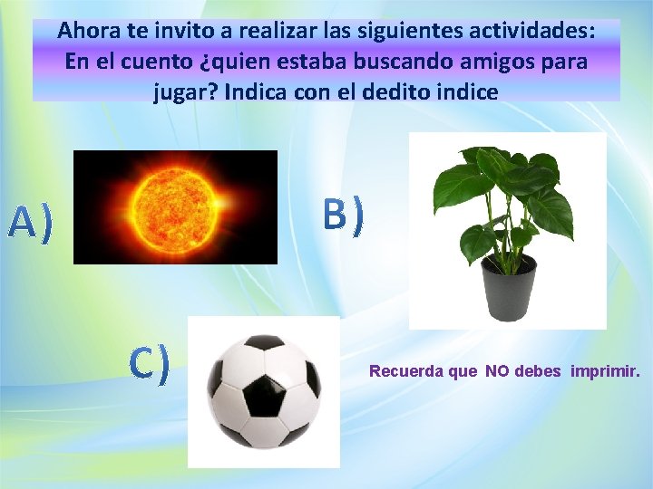 Ahora te invito a realizar las siguientes actividades: En el cuento ¿quien estaba buscando