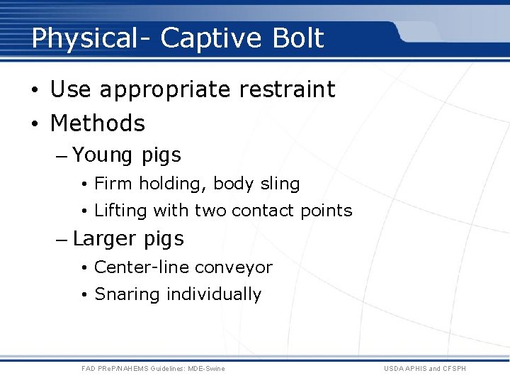 Physical- Captive Bolt • Use appropriate restraint • Methods – Young pigs • Firm