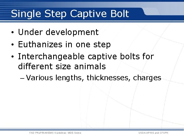 Single Step Captive Bolt • Under development • Euthanizes in one step • Interchangeable