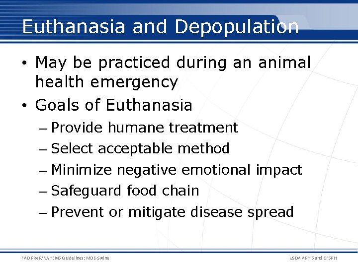 Euthanasia and Depopulation • May be practiced during an animal health emergency • Goals