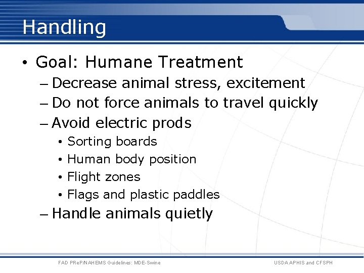 Handling • Goal: Humane Treatment – Decrease animal stress, excitement – Do not force