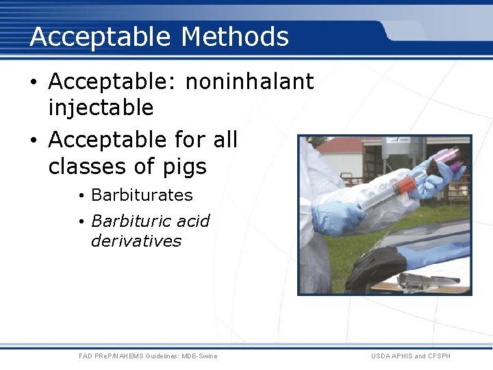 Acceptable Methods • Acceptable: noninhalant injectable • Acceptable for all classes of pigs •