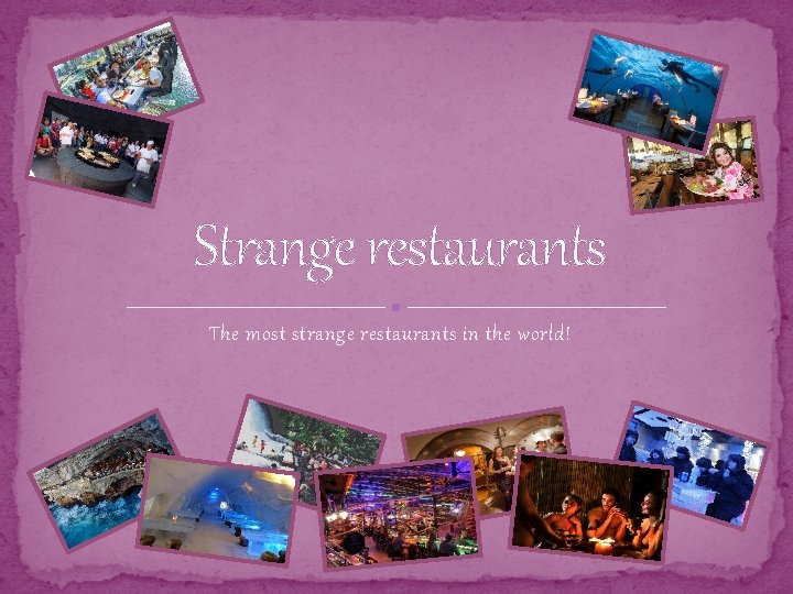 Strange restaurants The most strange restaurants in the world! 
