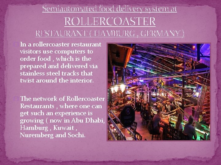 Semiautomated food delivery system at ROLLERCOASTER RESTAURANT ( HAMBURG , GERMANY ) � In