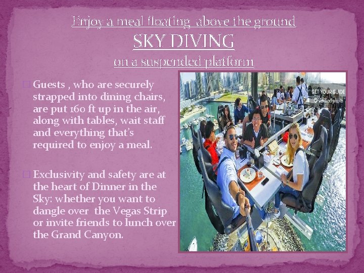 Enjoy a meal floating above the ground SKY DIVING on a suspended platform �