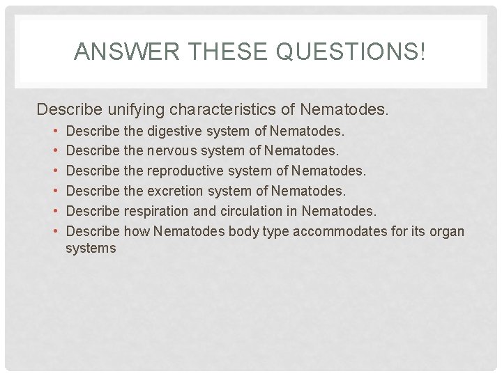 ANSWER THESE QUESTIONS! Describe unifying characteristics of Nematodes. • • • Describe the digestive