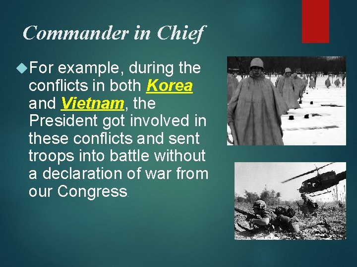 Commander in Chief For example, during the conflicts in both Korea and Vietnam, the