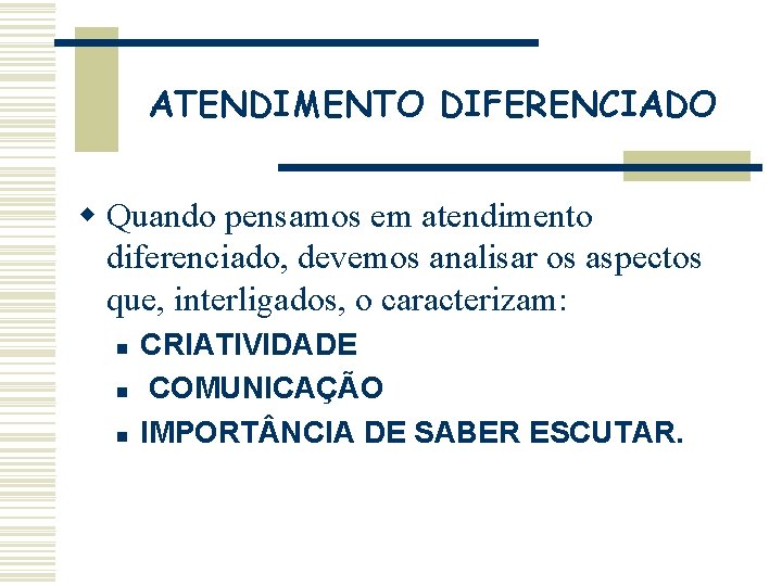 ATENDIMENTO DIFERENCIADO w Quando pensamos em atendimento diferenciado, devemos analisar os aspectos que, interligados, ATENDIMENTO DIFERENCIADO w Quando pensamos em atendimento diferenciado, devemos analisar os aspectos que, interligados,